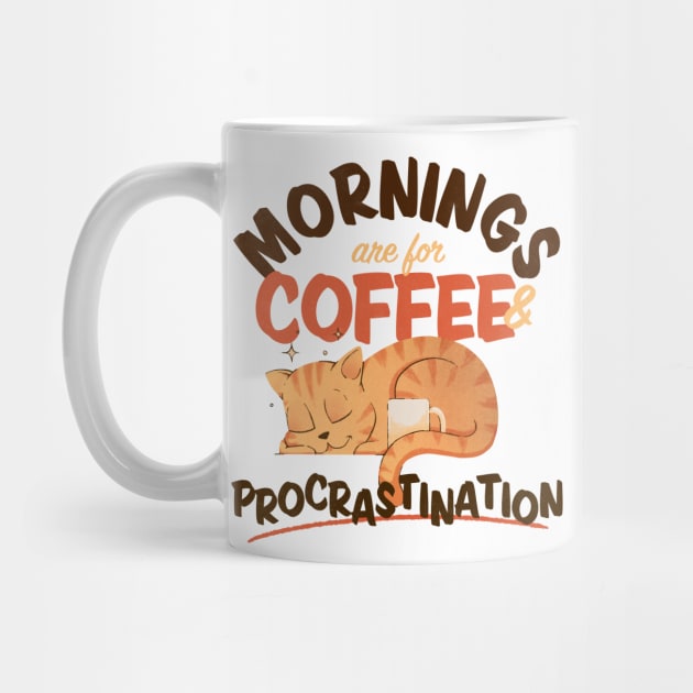 Mornings are for Coffee and Procrastination Cat Lover by zawitees